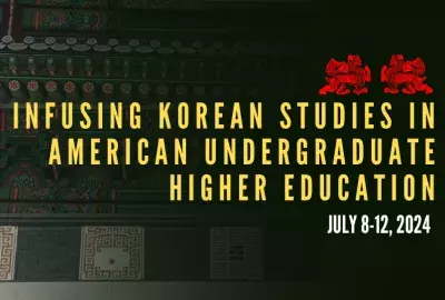 Infusing Korean Studies Institute July 8 - 12, 2024
