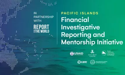 In partnership with Report for the World: Pacific Islands Financial Investigative Reporting and Mentorship Initiative